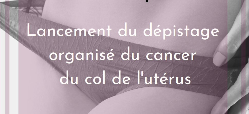 You are currently viewing Cancer du col de l’utérus : allez vous faire dépister!
