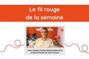 Lire la suite à propos de l’article Le Fil Rouge de la semaine – Festival Jazz Pourpre